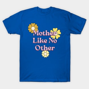 Mother Like No Other T-shirt T-Shirt